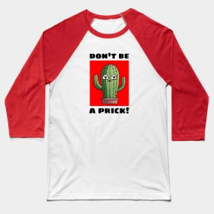 Don't Be A Prick | Cactus Pun Baseball T-Shirt